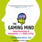 The gaming mind. A New Psychology of Videogames and the Power of Play cover image