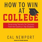 How to win at college. Surprising Secrets for Success from the Country's Top Students cover image