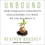 Unbound. How Inequality Constricts Our Economy and What We Can Do about It cover image