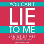 You can't lie to me : the revolutionary program to supercharge your inner lie detector and get to the truth cover image