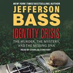 Identity crisis. The Murder, the Mystery, and the Missing DNA cover image