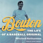 Bouton : the life of a baseball original cover image