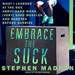 Embrace the suck : what learned at the box about hard work, (very) sore muscles, and burpees before sunrise cover image