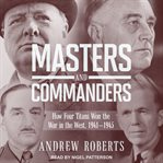 Masters and commanders. How Four Titans Won the War in the West, 1941-1945 cover image
