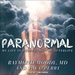 Paranormal : my life in pursuit of the afterlife cover image
