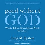 Good without god. What a Billion Nonreligious People Do Believe cover image