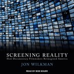 Screening reality. How Documentary Filmmakers Reimagined America cover image