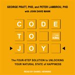 Code to joy. The Four-Step Solution to Unlocking Your Natural State of Happiness cover image