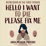 Hello i want to die please fix me. Depression in the First Person cover image