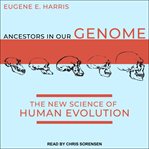 Ancestors in our genome : the new science of human evolution cover image