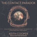 The contact paradox. Challenging our Assumptions in the Search for Extraterrestrial Intelligence cover image