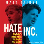 Hate inc. : why today's media makes us despise one another cover image