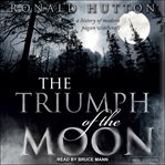 The triumph of the moon : a history of modern pagan witchcraft cover image