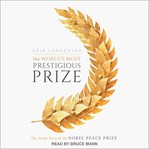 The world's most prestigious prize. The Inside Story of the Nobel Peace Prize cover image