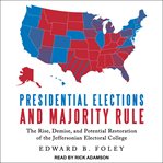 Presidential elections and majority rule. The Rise, Demise, and Potential Restoration of the Jeffersonian Electoral College cover image