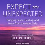 Expect the unexpected. Bringing Peace, Healing, and Hope from the Other Side cover image