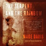 The serpent and the rainbow : a harvard scientist's astonishing journey into the secret societies of haitian voodoo, zombis, and magic cover image