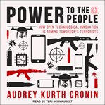 Power to the people : how open technological innovation is arming tomorrow's terrorists cover image