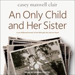 An only child and her sister. A Memoir cover image