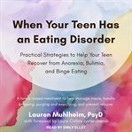 When your teen has an eating disorder. Practical Strategies to Help Your Teen Recover from Anorexia, Bulimia, and Binge Eating cover image