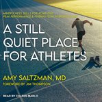 A still quiet place for athletes. Mindfulness Skills for Achieving Peak Performance and Finding Flow in Sports and Life cover image