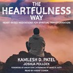 The heartfulness way. Heart-Based Meditations for Spiritual Transformation cover image