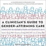 A clinician's guide to gender-affirming care. Working with Transgender and Gender Nonconforming Clients cover image