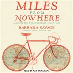 Miles from nowhere : a round the world bicycle adventure cover image