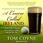 A course called ireland. A Long Walk in Search of a Country, a Pint, and the Next Tee cover image