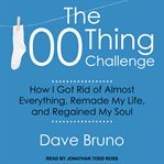 The 100 thing challenge. How I Got Rid of Almost Everything, Remade My Life, and Regained My Soul cover image