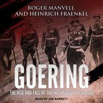 Goering. The Rise and Fall of the Notorious Nazi Leader cover image