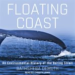 Floating coast. An Environmental History of the Bering Strait cover image