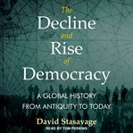 The decline and rise of democracy. A Global History from Antiquity to Today cover image
