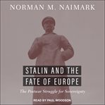 Stalin and the fate of Europe : the postwar struggle for sovereignty cover image