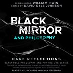 Black mirror and philosophy : dark reflections cover image