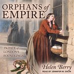 Orphans of empire. The Fate of London's Foundlings cover image