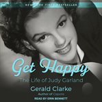 Get happy : the life of Judy Garland cover image