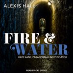 Fire & Water : Kate Kane, Paranormal Investigator Series, Book 3 cover image