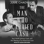 The man who carried cash : saul holiff, johnny cash, and the making of an American icon cover image