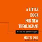 A little book for new theologians. Why and How to Study Theology cover image