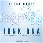 Junk dna. A Journey Through the Dark Matter of the Genome cover image