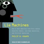 LIE MACHINES : how to save democracy from troll armies, deceitful robots, junk news operations,... and political operatives cover image