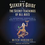 The seeker's guide to The secret teachings of all ages : the authorized companion to Manly P. Hall's esoteric landmark cover image