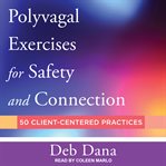 Polyvagal exercises for safety and connection. 50 Client-Centered Practices cover image