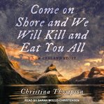 Come on shore and we will kill and eat you all : a New Zealand story cover image