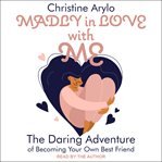 Madly in love with me : the daring adventure of becoming your own best friend cover image