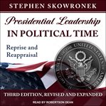Presidential leadership in political time : reprise and reappraisal, third edition, revised and expanded cover image