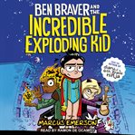 Ben braver and the incredible exploding kid cover image