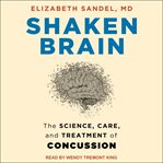 Shaken brain. The Science, Care, and Treatment of Concussion cover image