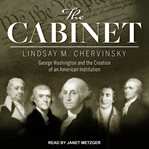 The cabinet. George Washington and the Creation of an American Institution cover image